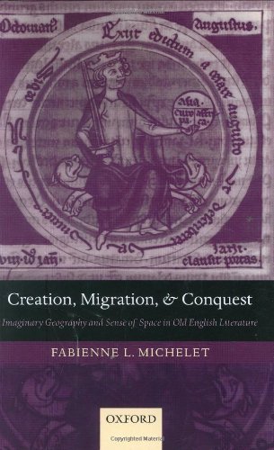 Creation, Migration, and Conquest: Imaginary Geography and Sense of Space in Old English Literature