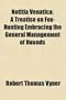 Notitia Venatica; A Treatise on Fox-Hunting Embracing the General Management of Hounds
