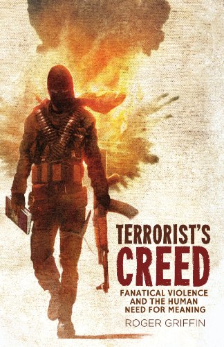 Terrorist's Creed: Fanatical Violence and the Human Need for Meaning (Modernism and...)