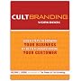 Cult Branding Workbook: Seven Steps to Growing Your Business by Better Understanding Your Customer