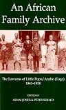 An African Family Archive: The Lawsons of Little Popo Aneho (Togo) 1841-1938 (Fontes Historiae Africanae, New Series: Sources of African History)