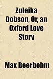 Zuleika Dobson, Or, an Oxford Love Story
