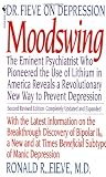 Moodswing: Dr. Fieve on Depression:  The Eminent Psychiatrist Who Pioneered the Use of Lithium in America Reveals a Revolutionary New Way to Prevent Depression