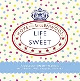 Life Is Sweet: A Collection of Splendid Old-Fashioned Confectionery