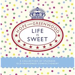 Life is Sweet: A Collection of Splendid Old-Fashioned Confectionery