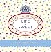 Life is Sweet: A Collection of Splendid Old-Fashioned Confectionery