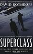 Superclass: The Global Power Elite and the World They Are Making