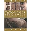 Tatouages spirituels : La r�f�rence essentielle pour le body-art