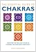 The Essential Guide to Chakras: Discover the Healing Power of Chakras for Mind, Body and Spirit