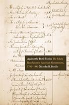 Against the Profit Motive: The Salary Revolution in American Government, 1780-1940 (Yale Law Library Series in Legal History and Reference)
