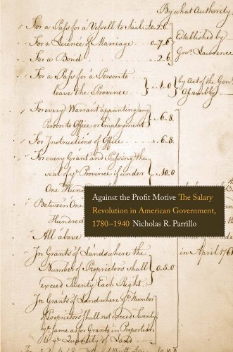 Against the Profit Motive: The Salary Revolution in American Government, 1780-1940 (Yale Law Library Series in Legal History and Reference)