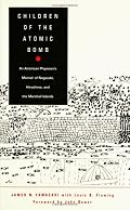 Children of the Atomic Bomb: An American Physicians Memoir of Nagasaki, Hiroshima, and the Marshall Islands (Asia-Pacific : Culture, Politics, and)
