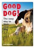 Good dog! : the easy way to train your dog