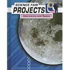 Astronomy And Space (Science Fair Projects) by  Kelly Milner Halls
