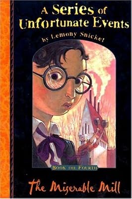 The Miserable Mill (A Series of Unfortunate Events No. 4)