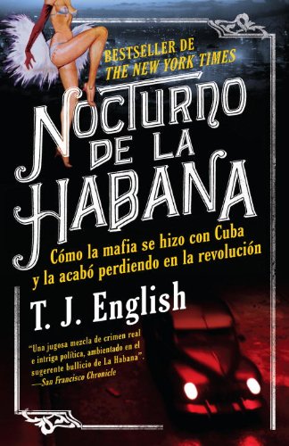 Nocturno de La Habana: Cómo la mafia se hizo con Cuba y la acabó perdiendo en la revolución (Vintage Espanol) (Spanish Edition)