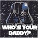 Who`s Your Daddy Sticker ~ Star Wars Darth Vader Decal/Sticker - Great Father`s Day Gift!
