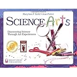 Science Arts: Discovering Science Through Art Experiences (Bright Ideas for Learning (TM))