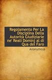 Regolamento Per La Disciplina Della Autorità Giudiziarie ne' Reali Dominj al di Qua del Faro Image du produit