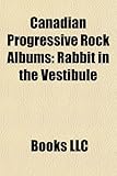Canadian Progressive Rock Albums (Music Guide): Alex Lifeson Albums, Cano Albums, FM (Canadian Band) Albums, Geddy Lee Albums, Harmonium Albums-