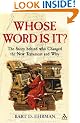 Whose Word is It?: The Story Behind Who Changed the New Testament and Why