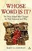 Whose Word is It?: The Story Behind Who Changed the New Testament and Why