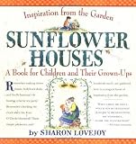 Sunflower Houses : Inspiration from the Garden - A Book for Children and Their Grown-Ups [Paperback]