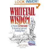 Whitetail Wisdom: A Proven 12-Step Guide to Scouting Less and Hunting More by Dan Schmidt