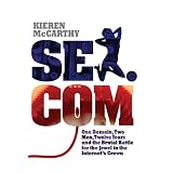 Sex.com: One Domain, Two Men, Twelve Years and the Brutal Battle for the Jewel in the Internet's Crown
