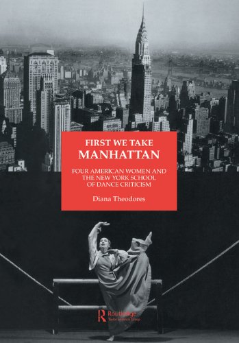 First We Take Manhattan: Four American Women and the New York School of Dance Criticism (Choreography and Dance Studies Series)