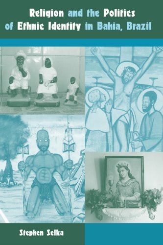 Religion and the Politics of Ethnic Identity in Bahia, Brazil (New World Diasporas), by Stephen Selka