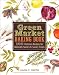 Green Market Baking Book: 100 Delicious Recipes for Naturally Sweet & Savory Treats