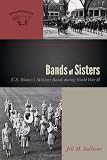 Bands of Sisters: U.S. Women s Military Bands during World War II (The American Wind Band)