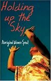 Holding Up the Sky: Aboriginal Women Speak