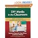 DIY Media in the Classroom: New Literacies Across Content Areas (Practitioner's Bookshelf)