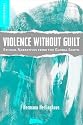 Violence without Guilt: Ethical Narratives from the Global South (New Directions in Latino American Culture)