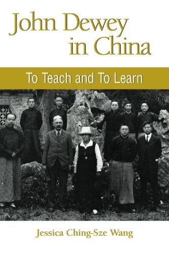 John Dewey in China: To Teach and to Learn (SUNY series in Chinese Philosophy and Culture)