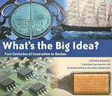 What's the Big Idea?: Four Centuries of Innovation in Boston
