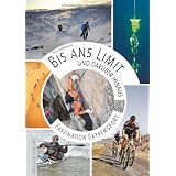 Bis ans Limit - und dar�ber hinaus: Faszination Extremsportvon "Iris Hadbawnik"