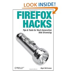 Firefox Hacks: Tips & Tools for Next-Generation Web Browsing: Tips and Tools for Next-Generation Web Browsing