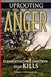 Uprooting Anger: Eliminating the Emotion that Kills