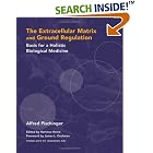 The Extracellular Matrix and Ground Regulation: Basis for a Holistic Biological Medicine by Alfred Pischinger, Hartmut Heine, and Ingeborg Eibl