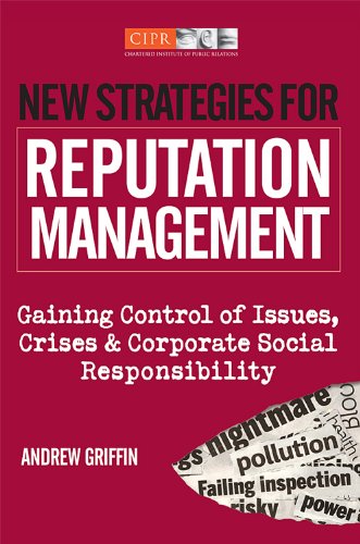 New Strategies for Reputation Management: Gaining Control of Issues, Crises & Corporate Social Responsibility