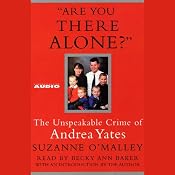 Are You There Alone?: The Unspeakable Crime of Andrea Yates | [Suzanne O'Malley]