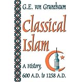 classical islam a history 600 ad to 1258 ad