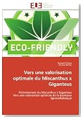 Vers une valorisation optimale du Miscanthus x Giganteus: Prétraitement du Miscanthus x Giganteus Vers une valorisation optimale de la biomasse lignocellulosique (French Edition)