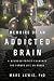 Memoirs of an Addicted Brain: A Neuroscientist Exa