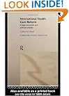 International Health Care Reform: A Legal, Economic and Political Analysis (Routledge Studies in the Modern World Economy)