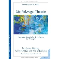 Die Polyvagal-Theorie: Neurophysiologische Grundlagen der Therapie. Emotionen, Bindung, Kommunikation & ihre Entstehung