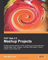 PHP Web 2.0 Mashup Projects: Practical PHP Mashups with Google Maps, Flickr, Amazon, YouTube, MSN Search, Yahoo!: Create practical mashups in PHP ... MSN Search, Yahoo!, Last.fm, and 411Sync.com